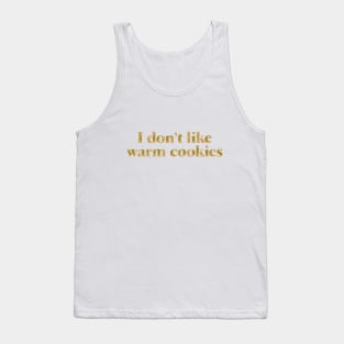 I Don't Like Warm Cookies Tank Top